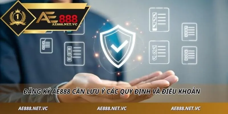 Đăng ký AE888 cần lưu ý các quy định và điều khoản