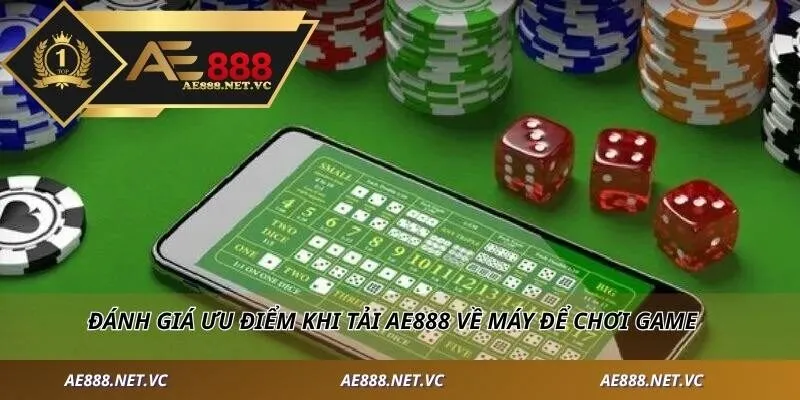 Đánh giá ưu điểm khi tải AE888 về máy để chơi game