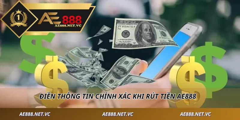 Điền thông tin chính xác khi rút tiền AE888