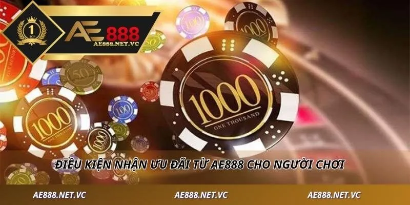 Điều kiện nhận ưu đãi từ AE888 cho người chơi 