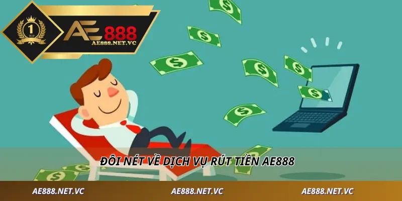 Đôi nét về dịch vụ rút tiền AE888