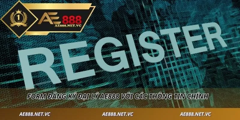 Form đăng ký đại lý AE888 với các thông tin chính