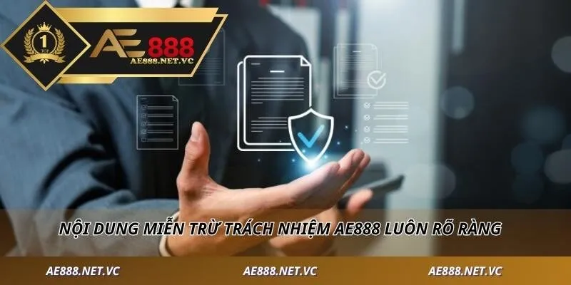 Nội dung miễn trừ trách nhiệm AE888 luôn rõ ràng