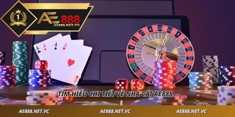 Tìm hiểu chi tiết về nhà cái AE888