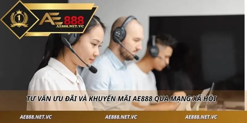 Tư vấn ưu đãi và khuyến mãi AE888 qua mạng xã hội