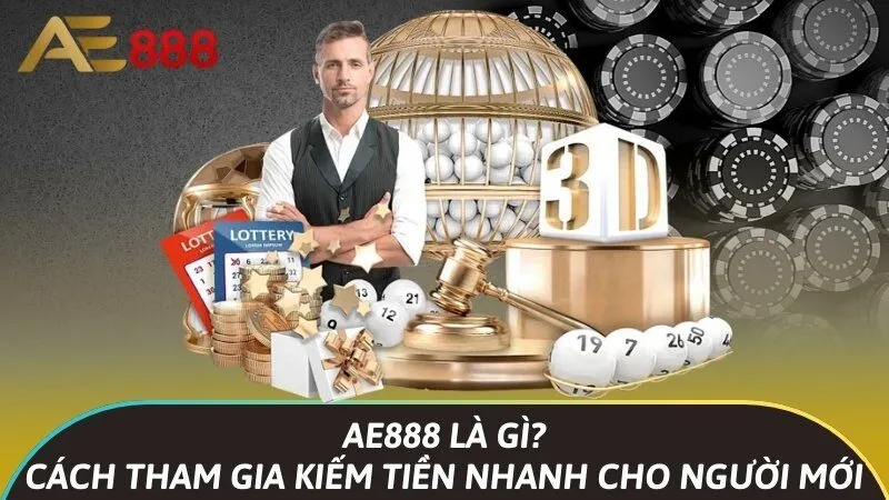 Ae888 là gì? Cách tham gia kiếm tiền nhanh cho người mới 