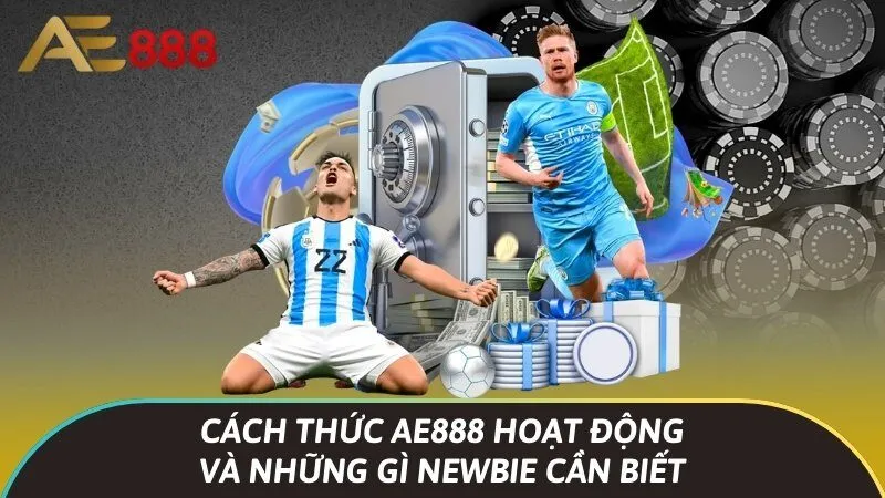 Cách thức Ae888 hoạt động và những gì newbie cần biết