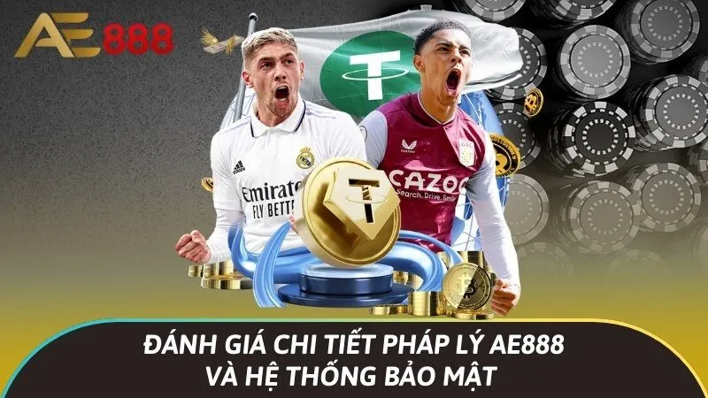 Đánh giá chi tiết pháp lý Ae888 và hệ thống bảo mật 