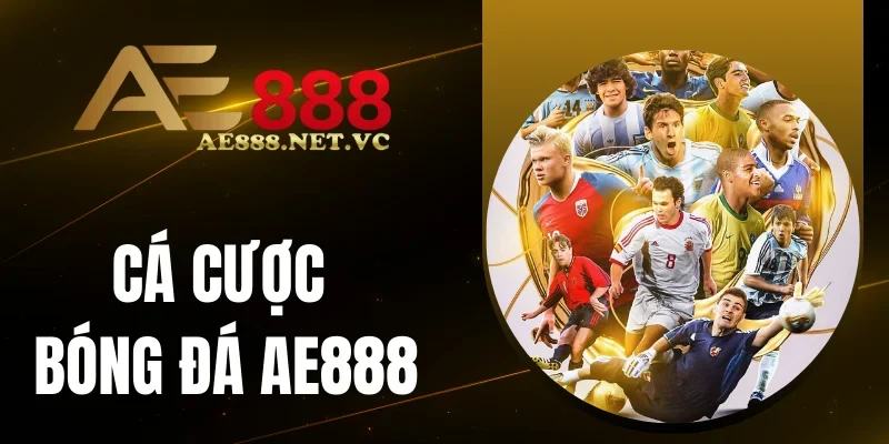 Nhận định khi cá cược bóng đá AE888