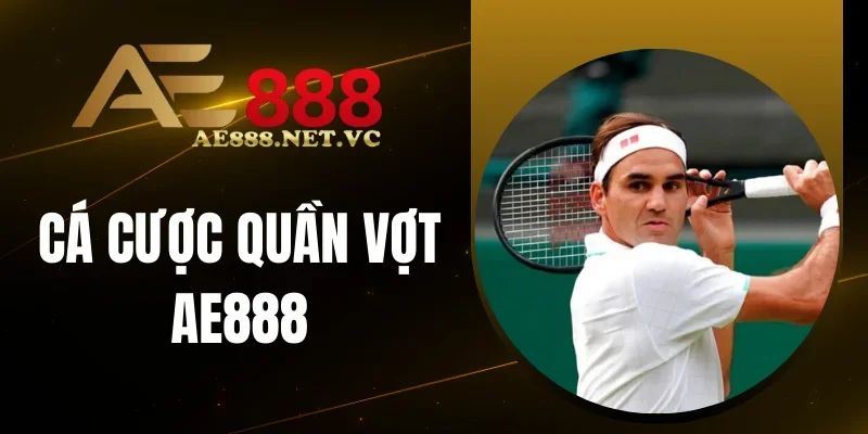 Các loại kèo cược tennis phổ biến tại AE 888