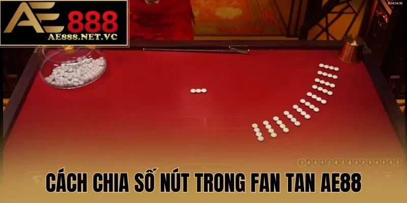 Cách chia số nút trong Fan Tan AE888