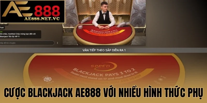 Cược Blackjack AE888 với nhiều hình thức phụ