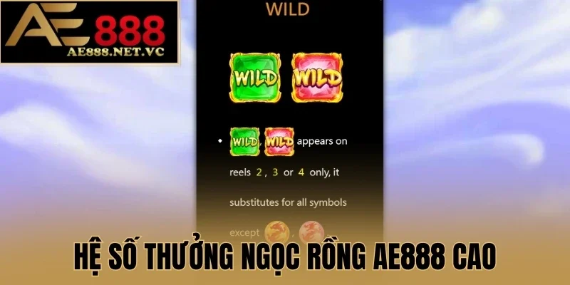 Hệ số thưởng Ngọc Rồng AE888 cao