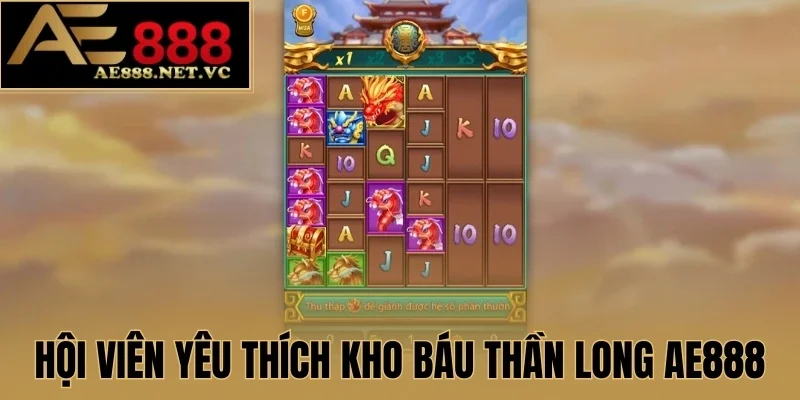 Hội viên yêu thích Kho Báu Thần Long AE888