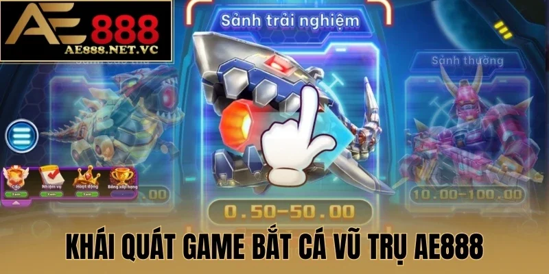 Khái quát game Bắt Cá Vũ Trụ AE888
