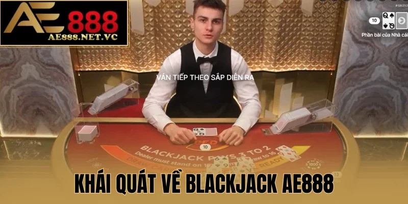 Khái quát về Blackjack AE888