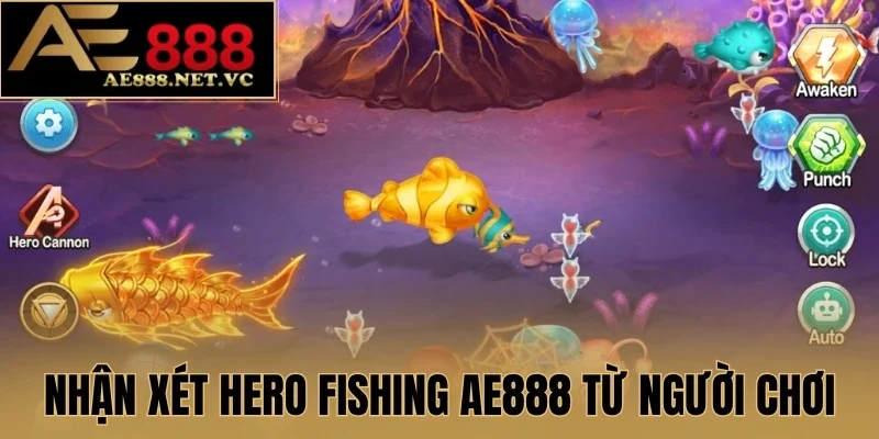 Nhận xét Hero Fishing AE888 từ người chơi