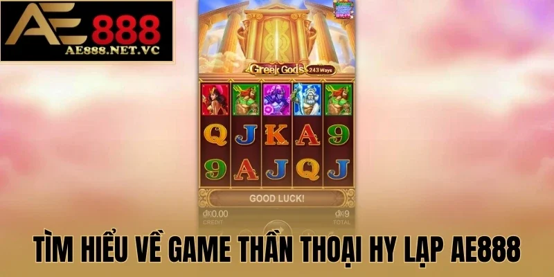 Tìm hiểu về game Thần Thoại Hy Lạp AE888